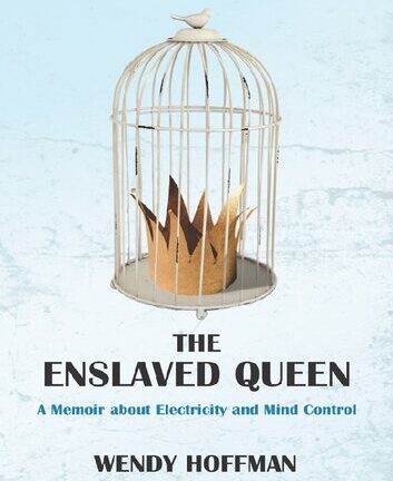 The Enslaved Queen; A Memoir About Electricity and Mind Control