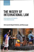 The Misery Of International Law: Confrontations With Injustice In The Global Economy