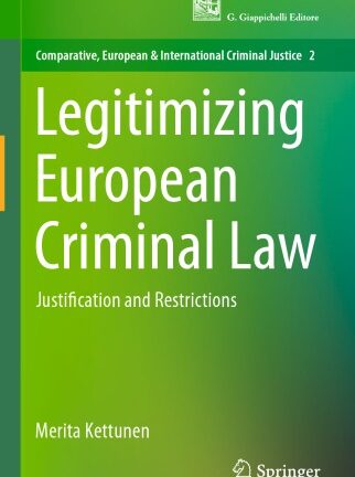 Legitimizing European Criminal Law: Justification And Restrictions