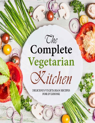 The Complete Vegetarian Kitchen: Delicious Vegetarian Recipes for Everyone