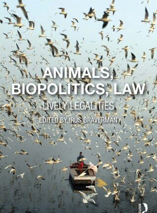 Animals, Biopolitics, Law: Lively Legalities