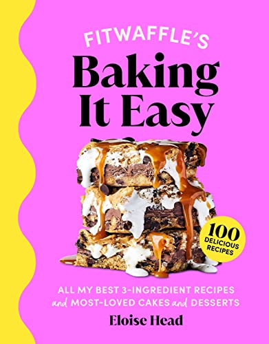 Fitwaffle's Baking It Easy: All My Best 3-Ingredient Recipes and Most-Loved Sweets and Desserts (Easy Baking Recipes, Dessert Recipes, Simple Baking Cookbook, Instagram Recipe Book)