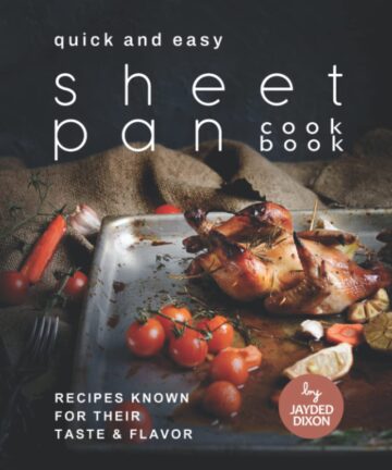 Quick and Easy Sheet Pan Cookbook: Recipes Known for Their Taste & Flavor