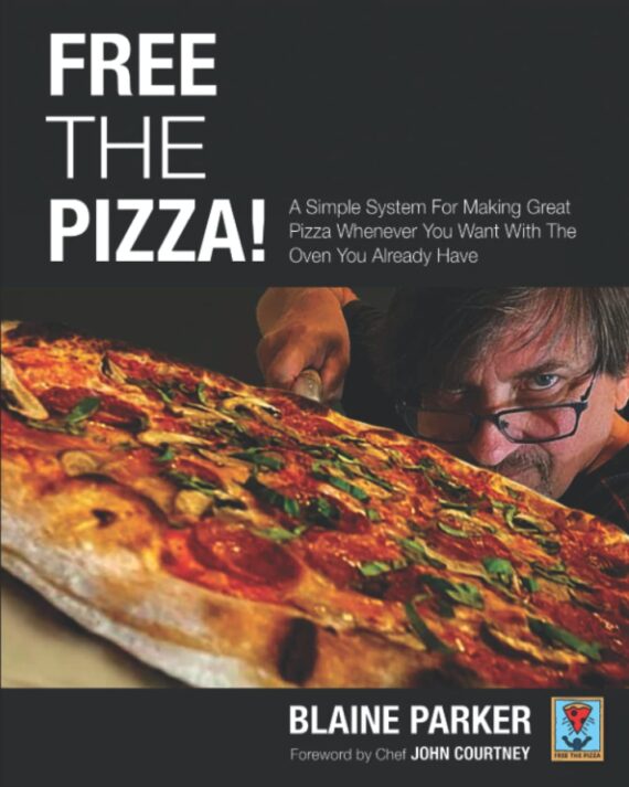 FREE THE PIZZA!: A Simple System For Making Great Pizza Whenever You Want With The Oven You Already Have