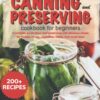 Water bath canning and preserving cookbook for beginners: A Complete Guide About Food Preserving