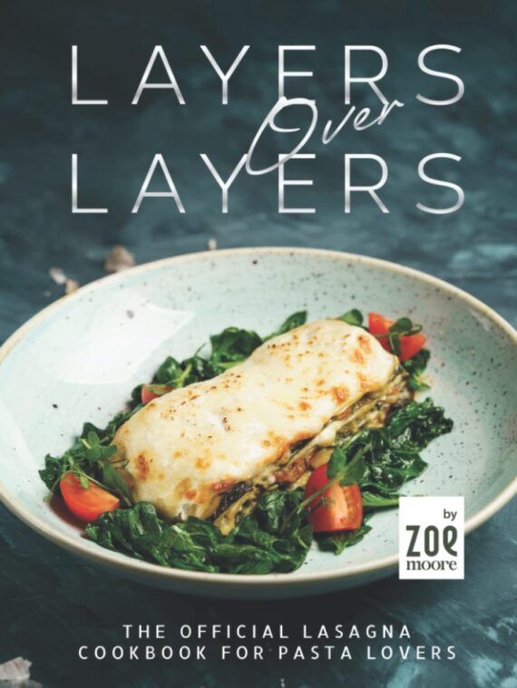 Layers Over Layers: The Official Lasagna Cookbook for Pasta Lovers