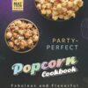 Party-Perfect Popcorn Cookbook: Fabulous and Flavorful Popcorn Recipes