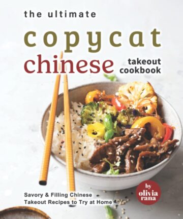 The Ultimate Copycat Chinese Takeout Cookbook: Savory & Filling Chinese Takeout Recipes to Try at Home