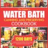 The Prepper’s Water Bath Canning and Preserving Cookbook: 1200 Days of Simple ,Fast & Affordable Recipes to Water Bath and Pressure Canning for Vegetables, Meats, Meals in a Jar and More