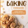 Baking Cookbook: Baking Recipes that are Timeless and Easy