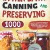 Water Bath Canning and Preserving Cookbook for Beginners: 1000 Days Quick & Easy Recipes to Water Bath & Pressure Canning