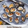 Oyster Recipes for a Luxe Finish to The Year: Recipes You Can Do it by Yourself: Tasty Oyster Recipes