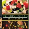 100+ Fresh Salad Recipes Cookbook: Easy Weight Loss Delicious Salad Recipes.