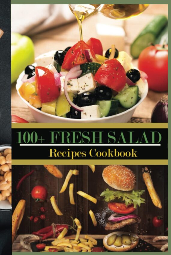 100+ Fresh Salad Recipes Cookbook: Easy Weight Loss Delicious Salad Recipes.