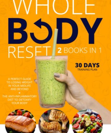 Whole Body Reset: 2 Books in 1: A Perfect Guide To Losing Weight in Your Midlife and Beyond + The Anti-inflammatory Diet to Detoxify your Body,100+ Delicious Recipes and Many Delicious Smoothies