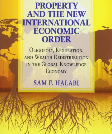 Intellectual Property And The New International Economic Order: Oligopoly, Regulation, And Wealth Redistribution In The Global Knowledge Economy