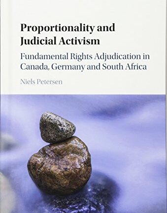 Proportionality and Judicial Activism: Fundamental Rights Adjudication in Canada, Germany and South Africa