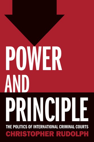 Power and Principle. The Politics of International Criminal Courts