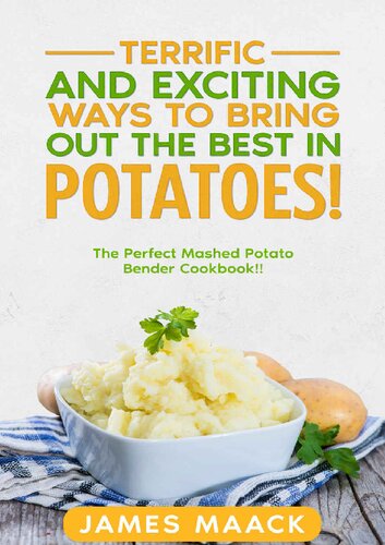 Terrific and Exciting Ways to Bring Out the Best in Potatoes!