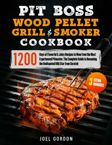 PIT BOSS Wood Pellet Grill & Smoker Cookbook : 1200 Days of Flavorful & Juicy Recipes to Wow Even the Most Experienced Pitmaster