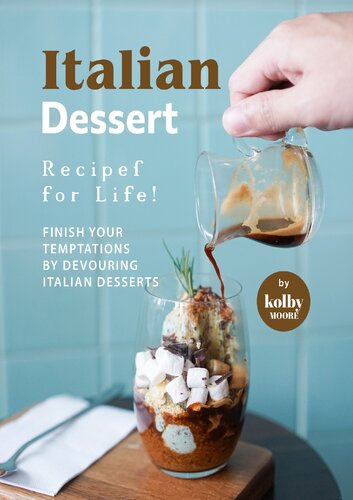 Italian Dessert Recipes for Life!: Finish Your Temptations by Devouring Italian Desserts