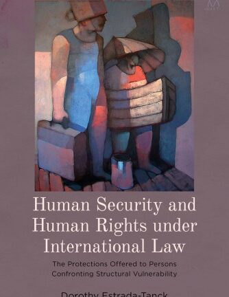 Human Security And Human Rights Under International Law: The Protections Offered To Persons Confronting Structural Vulnerability