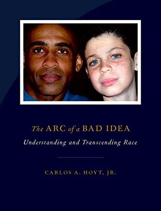 The Arc of a Bad Idea: Understanding and Transcending Race