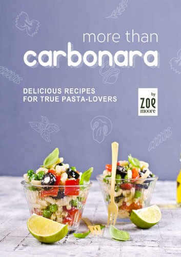 More Than Carbonara: Delicious Recipes for True Pasta-Lovers