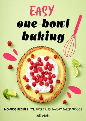 Easy One-Bowl Baking: No-Fuss Recipes for Sweet and Savory Baked Goods