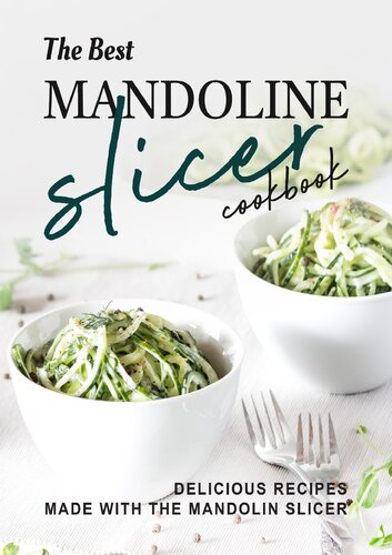 The Best Mandoline Slicer Cookbook: Delicious Recipes Made with the Mandolin Slicer