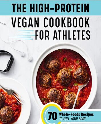 The High-Protein Vegan Cookbook for Athletes: 70 Whole-Foods Recipes to Fuel Your Body