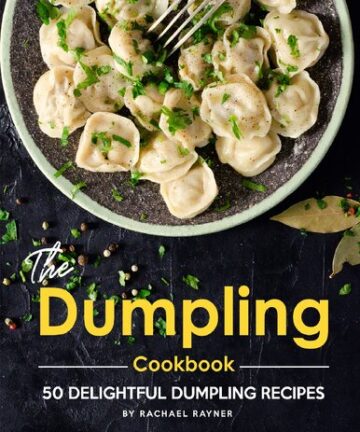 The Dumpling Cookbook: 50 Delightful Dumpling Recipes