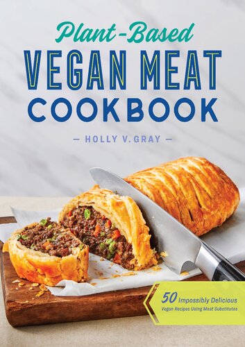 Plant-Based Vegan Meat Cookbook: 50 Impossibly Delicious Vegan Recipes Using Meat Substitutes