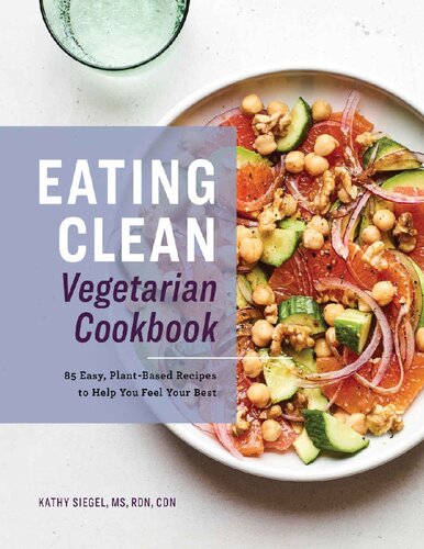 Eating Clean Vegetarian Cookbook: 85 Easy, Plant-Based Recipes to Help You Feel Your Best