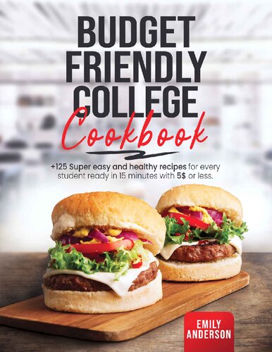 Budget Friendly College Cookbook: +125 Super Easy and Healthy Recipes for Every Student Ready in 15 Minutes with 5 $ or Less.
