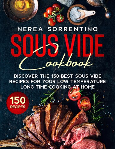Sous Vide Cookbook: Discover the 150 Best Sous Vide Recipes for Your Low Temperature Long Time Cooking at Home