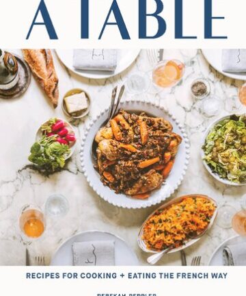 A Table Recipes for Cooking and Eating the French Way