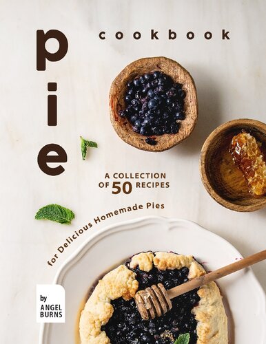 Pie Cookbook: A Collection of 50 Recipes for Delicious Homemade Pies