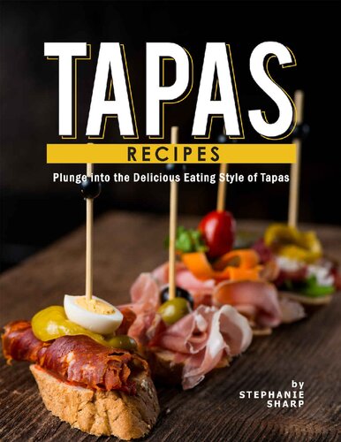 Tapas Recipes: Plunge into the Delicious Eating Style of Tapas